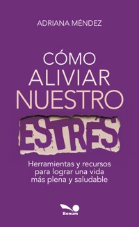 Cómo aliviar nuestro estrés - Adriana Méndez - E-Book
