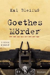 Goethes Mörder - Kai Bleifuß - E-Book