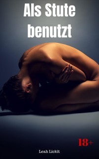 Als Stute benutzt - Leah Lickit - E-Book