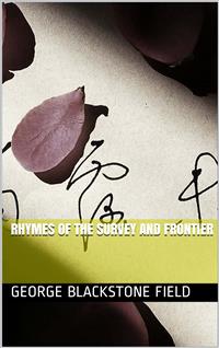 Rhymes of the Survey and Frontier - George Blackstone Field - E-Book