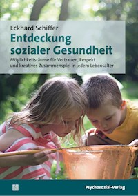 Entdeckung sozialer Gesundheit - Eckhard Schiffer - E-Book