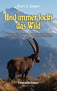 Und immer lockt das Wild - Kurt J. Jaeger - E-Book