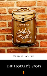 The Leopard’s Spots - Fred M. White - E-Book