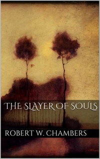 The Slayer of Souls - Robert W. Chambers - E-Book