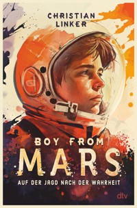 Boy from Mars – Auf der Jagd nach der Wahrheit - Christian Linker - E-Book