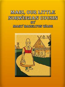 Mari, Our Little Norwegian Cousin  - Mary Hazelton Wade - E-Book