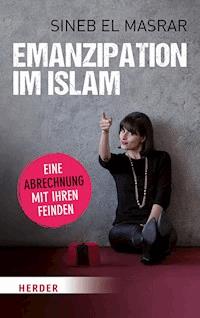 Emanzipation im Islam - Eine Abrechnung mit ihren Feinden - Sineb El Masrar - E-Book
