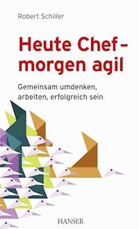 Heute Chef - morgen agil - Robert Schiller - E-Book
