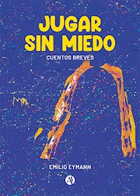 Jugar sin miedo - Emilio Eymann - E-Book