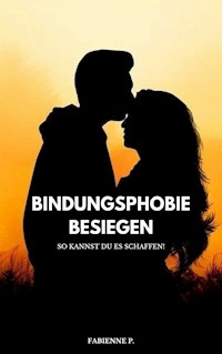 Bindungsphobie besiegen - Fabienne P. - E-Book