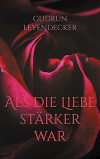 Als die Liebe stärker war - Gudrun Leyendecker - E-Book