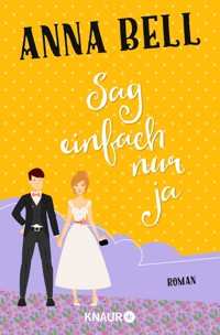 Sag einfach nur ja - Anna Bell - E-Book