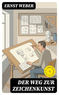 Der Weg zur Zeichenkunst - Ernst Weber - E-Book