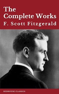 The Complete Works of F. Scott Fitzgerald - F. Scott Fitzgerald - E-Book