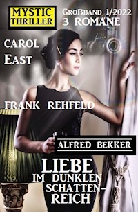 Liebe im dunklen Schattenreich: Mystic Thriller Großband 3 Romane 1/2022 - Alfred Bekker - E-Book