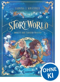 StoryWorld (Band 1) - Amulett der Tausend Wasser - Sabrina J. Kirschner - E-Book