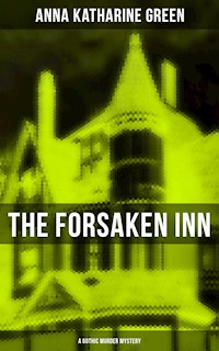 THE FORSAKEN INN (A Gothic Murder Mystery) - Anna Katharine Green - E-Book