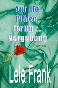 Auf die Plätze, ferti ..., Vergebung - Lele Frank - E-Book