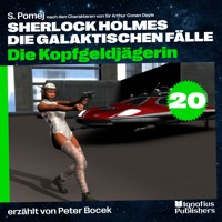 Die Kopfgeldjägerin (Sherlock Holmes - Die galaktischen Fälle, Folge 20) - Sir Arthur Conan Doyle - Hörbuch