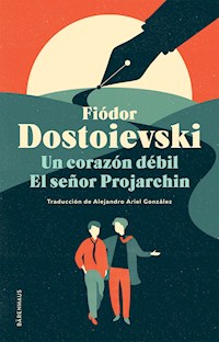 Un corazón débil / El señor Projarchin - Fiodor Dostoievski - E-Book