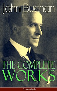The Complete Works of John Buchan (Unabridged) - John Buchan - E-Book