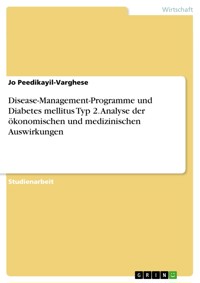 Disease-Management-Programme und Diabetes mellitus Typ 2. Analyse der ökonomischen und medizinischen Auswirkungen - Jo Peedikayil-Varghese - E-Book