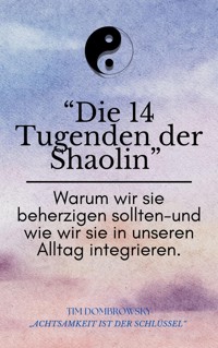 Die 14 Tugenden der Shaolin- warum wir beherzigen sollten und wie wir sie in unseren Alltag integrieren - Tim Dombrowsky - E-Book
