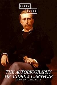 The Autobiography of Andrew Carnegie - Andrew Carnegie - E-Book
