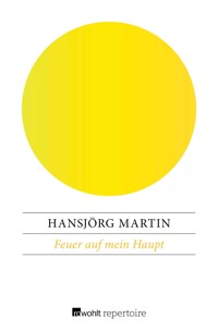 Feuer auf mein Haupt - Hansjörg Martin - E-Book