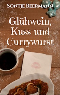 Glühwein, Kuss und Currywurst - Sontje Beermann - E-Book