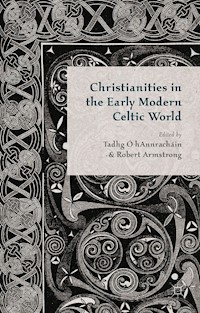 Christianities in the Early Modern Celtic World -  - E-Book