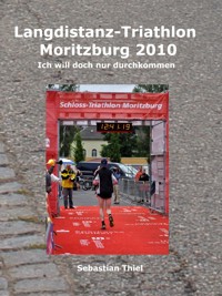Langdistanz-Triathlon Moritzburg 2010 - Sebastian Thiel - E-Book