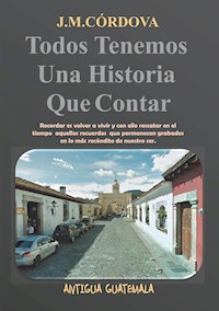 Todos Tenemos Una Historia Que Contar - Juan Búcaro - E-Book