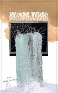 World Wide Wohnzimmer - Andreas Eichenseher - E-Book