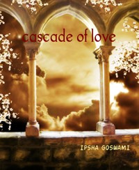 cascade of love - IPSHA GOSWAMI - E-Book