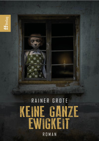 Keine ganze Ewigkeit - Rainer Grote - E-Book