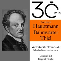 30 Minuten: Gerhart Hauptmanns "Bahnwärter Thiel" - Gerhart Hauptmann - Hörbuch