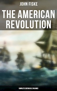 THE AMERICAN REVOLUTION (Complete Edition In 2 Volumes) - John Fiske - E-Book