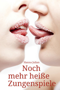 Noch mehr heiße Zungenspiele - Hanna Julian - E-Book
