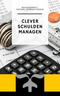 Clever Schulden Managen - Michael Grübnau-Rieken - E-Book