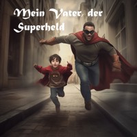 Mein Vater der Superheld - Ben Adam - E-Book