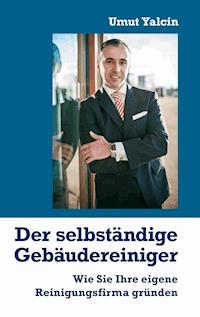 Der selbständige Gebäudereiniger - Umut Yalcin - E-Book