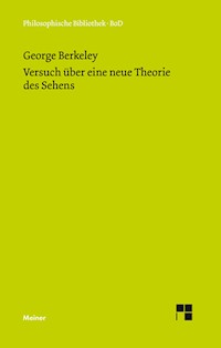 Versuch über eine neue Theorie des Sehens und Die Theorie des Sehens oder der visuellen Sprache ... verteidigt und erklärt - George Berkeley - E-Book