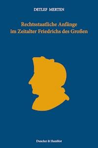 Rechtsstaatliche Anfänge im Zeitalter Friedrichs des Großen. - Detlef Merten - E-Book