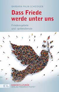Dass Friede werde unter uns - Barbara Palm-Scheidgen - E-Book
