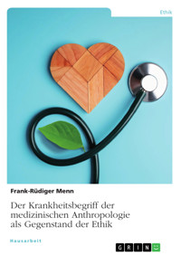 Der Krankheitsbegriff der medizinischen Anthropologie als Gegenstand der Ethik - Frank-Rüdiger Menn - E-Book