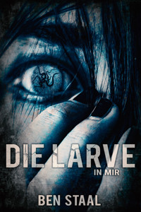 Die Larve in mir - Ben Staal - E-Book
