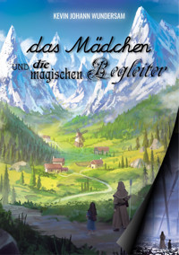 das Mädchen und die magischen Begleiter - Kevin Johann Wundersam - E-Book