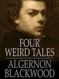 Four Weird Tales - Algernon Blackwood - E-Book