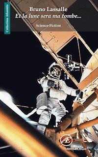 Et la lune sera ma tombe… - Bruno Lassalle - E-Book